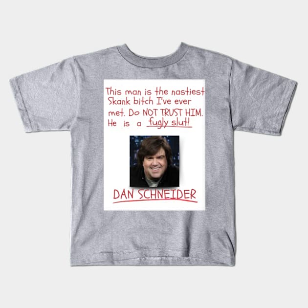 Dan Schneider Skank Bitch Shirt Kids T-Shirt by Kindly Wicked